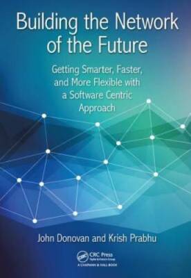 Building the Network of the Future: Getting Smarter, Faster, and Mor - VERY GOOD