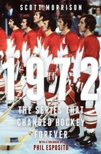 1972 : The Series That Changed Hockey Forever Hardcover Scott Mor