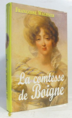La Comtesse de Boigne: 1781-1866 | Françoise Wagener | Sehr guter Zustand
