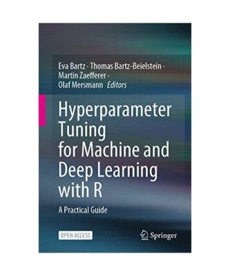 Hyperparameter Tuning for Machine and Deep Learning with R: A Practical Guide