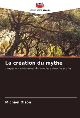 La création du mythe L'expérience vécue des Amérindiens dans les écoles Olson