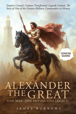 James Burrows | Alexander the Great - One Man. One Empire. One Legacy. | Buch