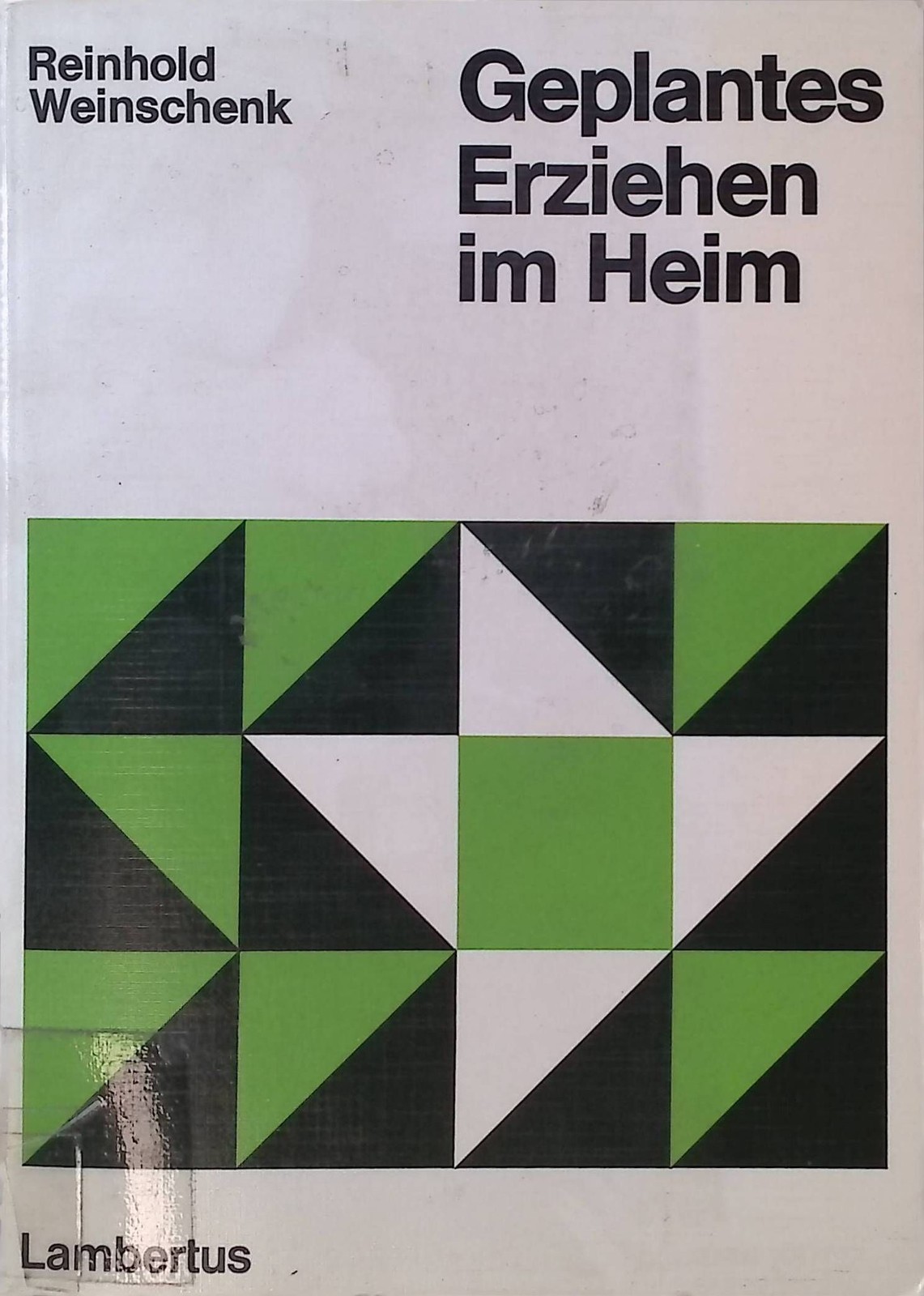Geplantes Erziehen im Heim. Freiburger sozialpädagogische Beiträge ; 13 Weinsche