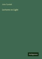 John Tyndall | Lectures On Light | Buch | Englisch (2025) | Antigonos Verlag