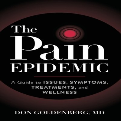 Pain Epidemic A Guide to Issues Symptoms Treatments and Wellness