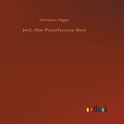 Jed the Poorhouse Boy Horatio Alger Hardcover BoD Third Party Tit