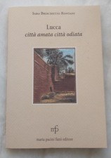 Lucca città amata città odiata. Sara Brischetto Rontani 2011. 