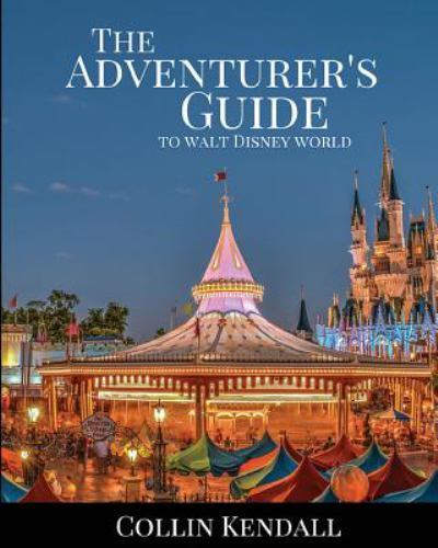 Adventurer's Guide to Walt Disney World by Collin Kendall (2016, Trade Paperback)