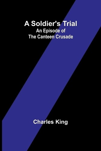 Charles King A Soldier's Trial (Tascabile)