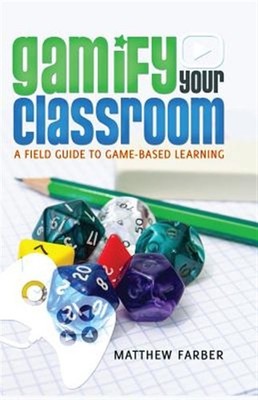 Gamify Your Classroom : A Field Guide to Game-Based Learning, Hardcover by Fa...
