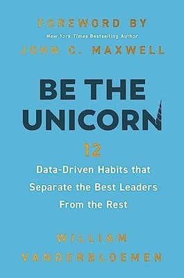 Be the Unicorn: 12 Data-Driven Habits that Separate the Best Leaders From the Re