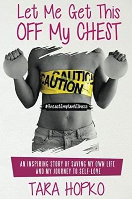 Let Me Get This Off My Chest: An inspiring story of saving my own life and m...