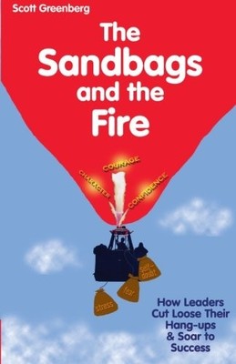 The Sandbags & The Fire: How Leaders Cut Loose Their Hang-ups ...