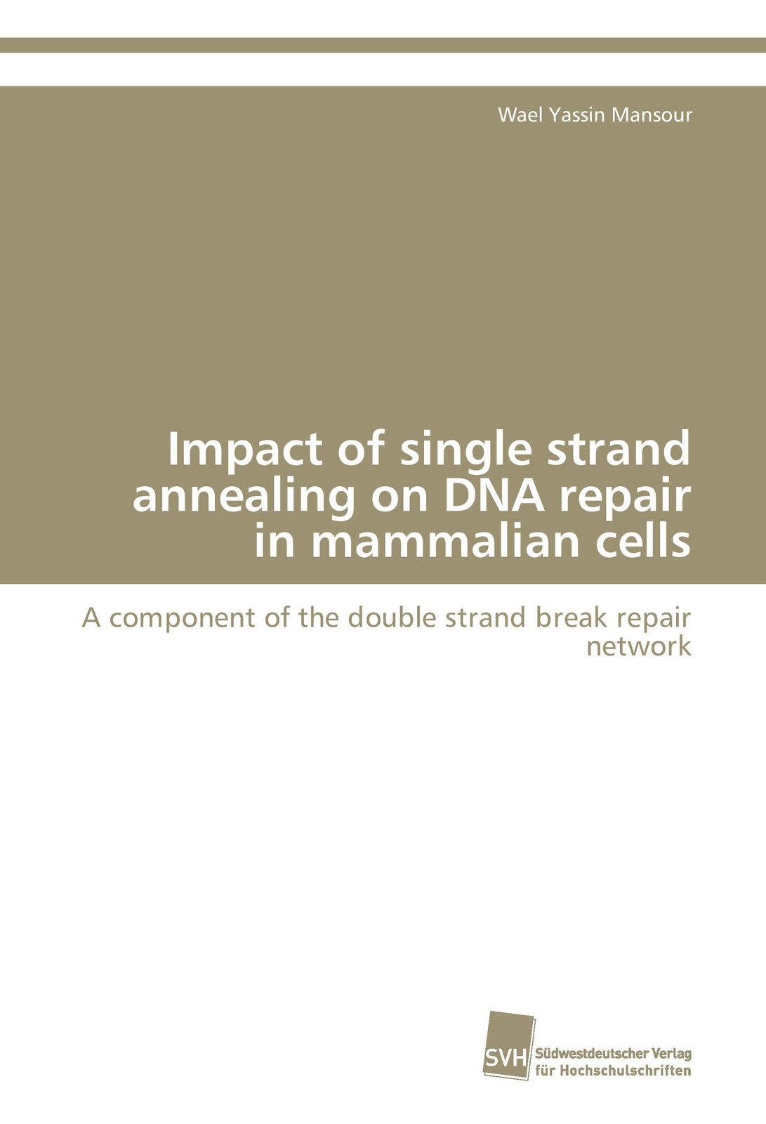 Wael Yassin Mansour | Impact Of Single Strand Annealing On Dna Repair