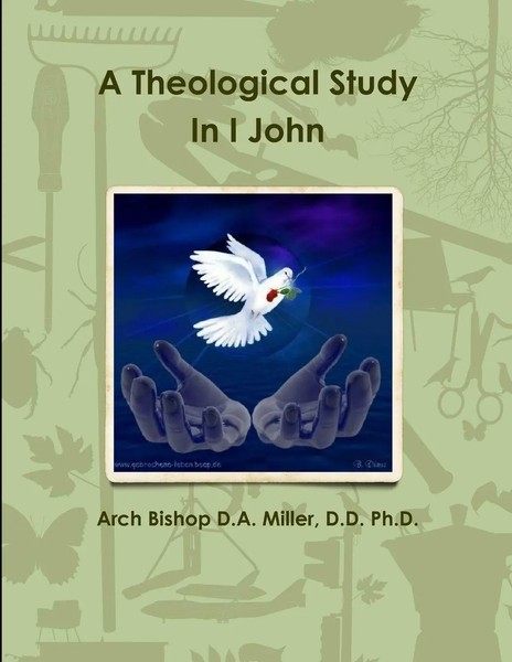 D. D. Arch Bishop D. A. Miller | A Theological Study In I John | Taschenbuch-image