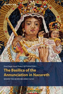 The Basilica of the Annunciation in Nazareth | Where the word became flesh