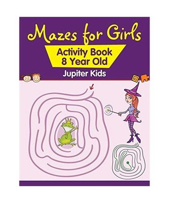 Mazes for Girls: Activity Book 8 Year Old: Activity Book 8 Year Old, Jupiter Kid