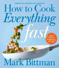 How To Cook Everything Fast Revised Edition: A Quick & Easy Cookbook [How to Coo