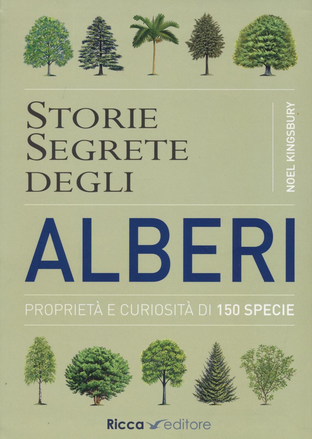 Libri Noel Kingsbury - Storie Segrete Degli Alberi. Proprieta E Curiosita Di 150