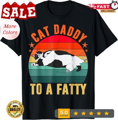 2025/Cat Daddy To a Fatty Cat Lover Design Funny Unisex T-Shirt