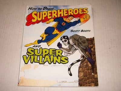 BOOTH, SCOTT - How to Draw Superheroes and Super Villains - 