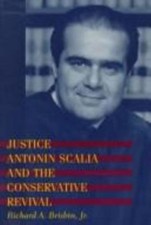 Justice Antonin Scalia and the Conservative Revival by Brisbin, Richard A., Jr.