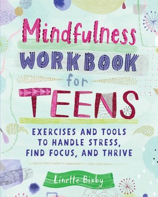 Mindfulness Workbook for Teens: Exercises and Tools to Handle Stress, Find F...