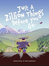 Just a Zillion Things Before You Go, Hardcover by O'Neill, Hugh; Chisholm, Da...