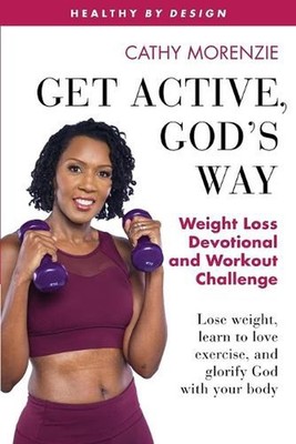 Get Active, God's Way: Weight Loss Devotional and Workout Challenge: Lose weight
