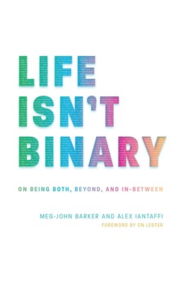 Life Isn't Binary | On Being Both, Beyond, and In-Between | Iantaffi (u. a.)