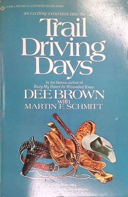 Trail Driving Days. Brown, Dee and Martin F. Schmitt: