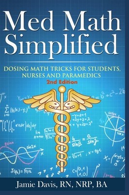 Med Math Simplified - Second Edition: New and Improved Dosing Math Tips & Tr...
