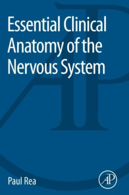 Essential Clinical Anatomy of the Nervous System - Paperback NEW Paul Rea(Author