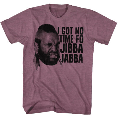 Mr T I Got No Time For Jibba Jabba Men's T Shirt The A Team B.A. Baracus