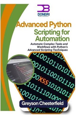 Advanced Python Scripting for Automation: Automatisieren Sie komplexe Aufgaben und Workflows mit