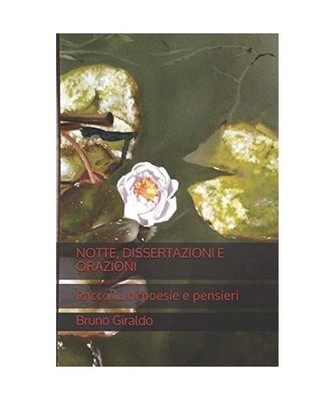 NOTTE, DISSERTAZIONI E ORAZIONI: Raccolta di poesie e pensieri, Bruno ''Mantra'' G