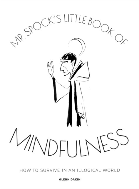 Mr. Spock's Little Book of Mindfulness by Glenn Dakin (Hardback Book)