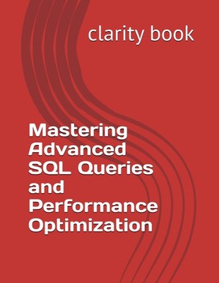 Mastering Advanced SQL Queries and Performance Optimization