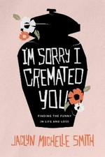 Jaclyn Michelle Smith I'm Sorry I Cremated You (Paperback) (UK IMPORT)