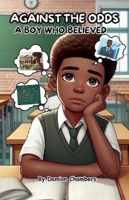 Against the Odds: A Boy Who believed, The Journey of Self-Belief, Perseverance, 