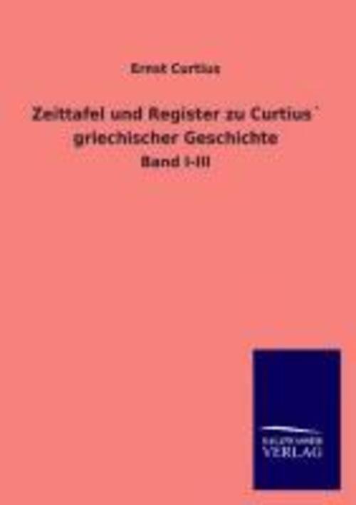 Zeittafel Und Register Zu Curtius´ Griechischer Geschichte | Ernst