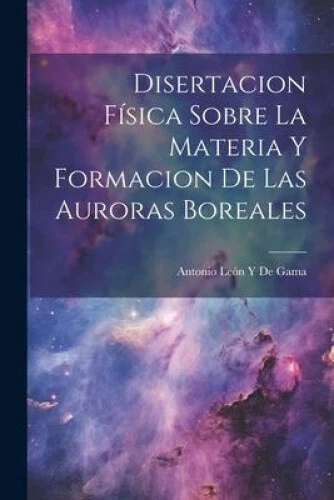 Disertacion Física Sobre La Materia Y Formacion De Las Auroras Boreales - Picture 1 of 2