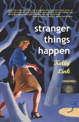 Stranger Things Happen: Stories by Kelly Link PAPERBACK 9781931520003