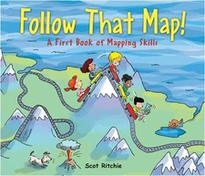 FOLLOW THAT MAP!: A FIRST BOOK OF MAPPING SKILLS By Scot Ritchie & Scot Ritchie