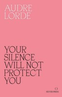 Audre Lorde Your Silence Will Not Protect You