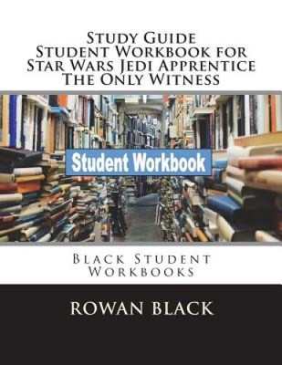 Study Guide Student Workbook for Star Wars Jedi Apprentice the Only Witness: