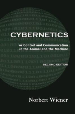 Cybernetics, Second Edition: Or Control And Communication In The Animal And...