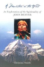 A Mountain in the Wind: An Exploration of the Spirituality of John Denver - GOOD