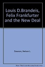 Louis D. Brandeis, Felix Frankfurter and the New Deal Nelson L. D