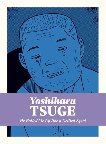 He Rolled Me Up Like a Grilled Squid by Yoshiharu Tsuge, Ryan... - 9781770467804